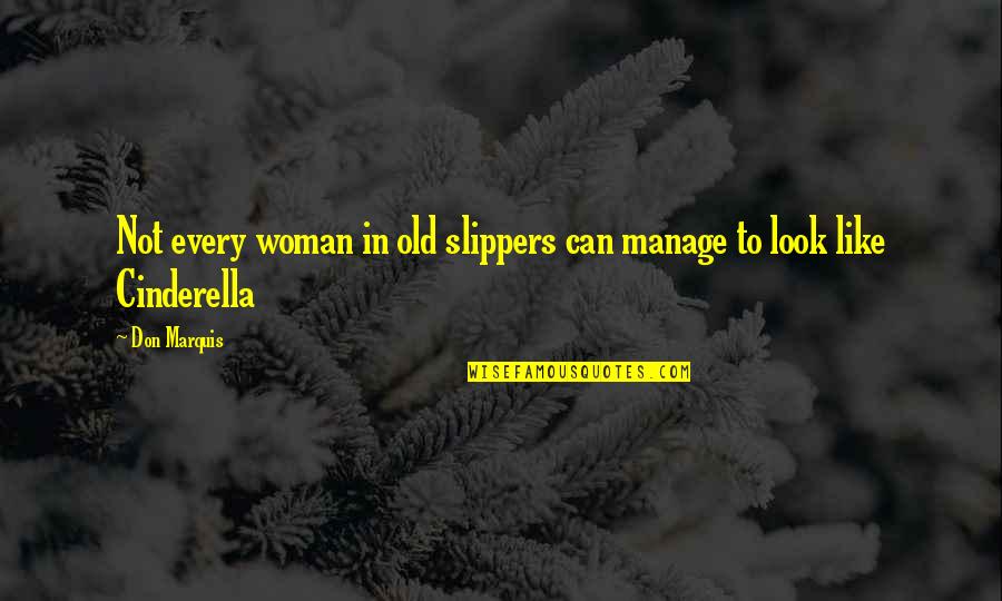 Slippers Quotes By Don Marquis: Not every woman in old slippers can manage
