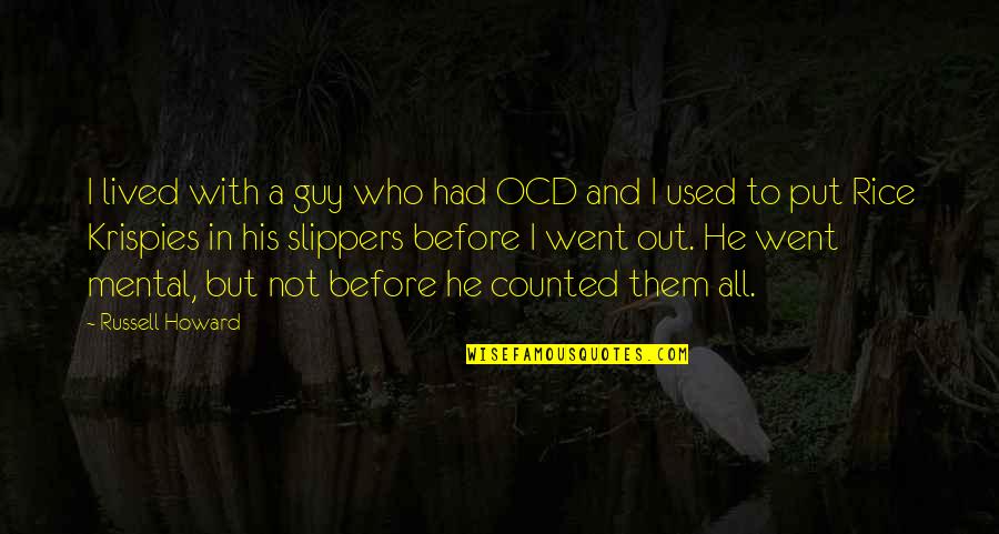 Slippers Quotes By Russell Howard: I lived with a guy who had OCD