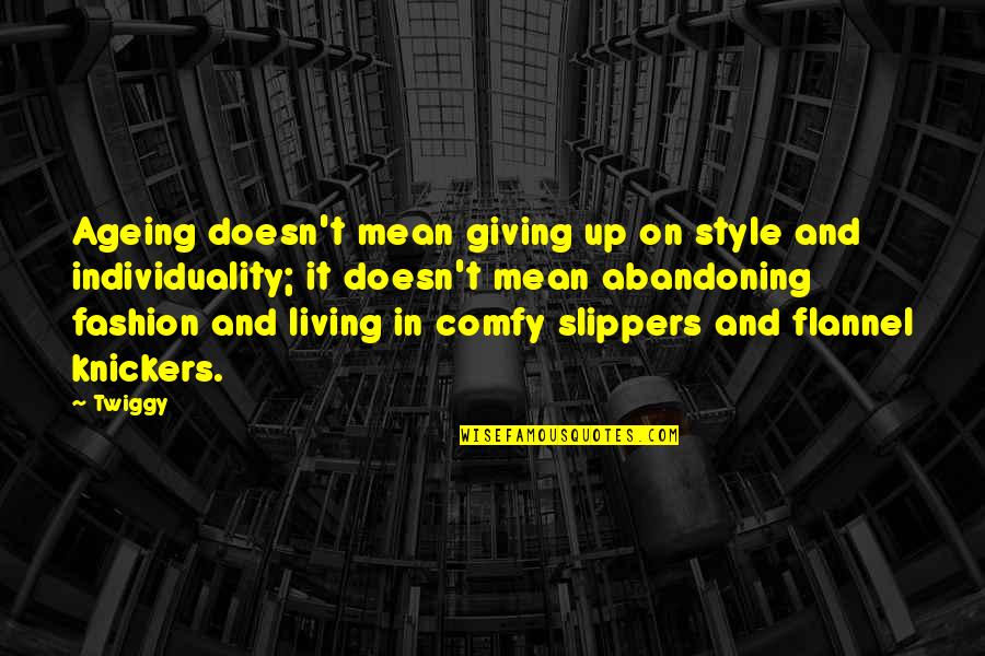Slippers Quotes By Twiggy: Ageing doesn't mean giving up on style and