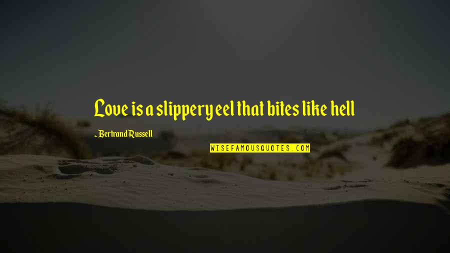 Slippery Quotes By Bertrand Russell: Love is a slippery eel that bites like Slippery Quotes By Bertrand Russell: Love is a slippery eel that bites like