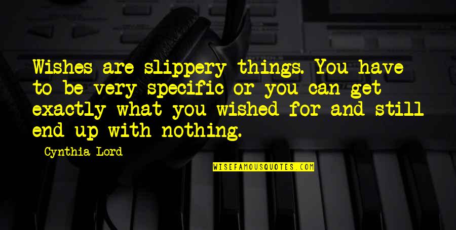 Slippery Quotes By Cynthia Lord: Wishes are slippery things. You have to be Slippery Quotes By Cynthia Lord: Wishes are slippery things. You have to be