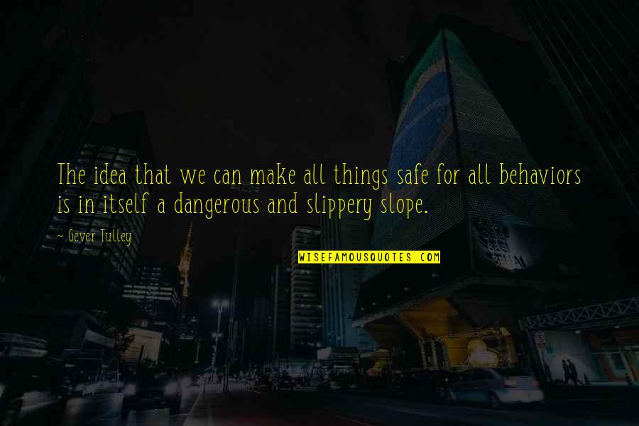 Slippery Quotes By Gever Tulley: The idea that we can make all things