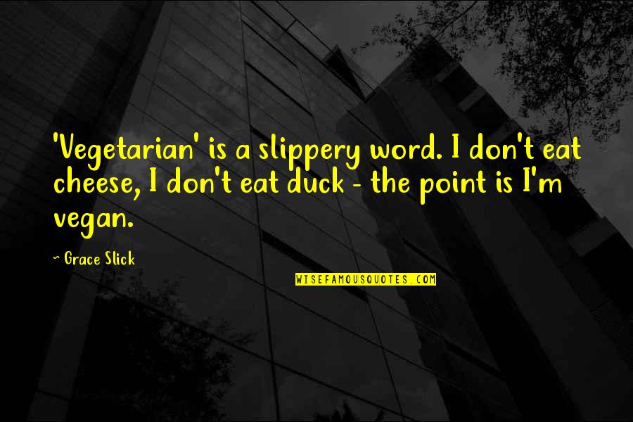 Slippery Quotes By Grace Slick: 'Vegetarian' is a slippery word. I don't eat