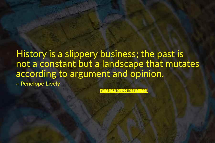 Slippery Quotes By Penelope Lively: History is a slippery business; the past is
