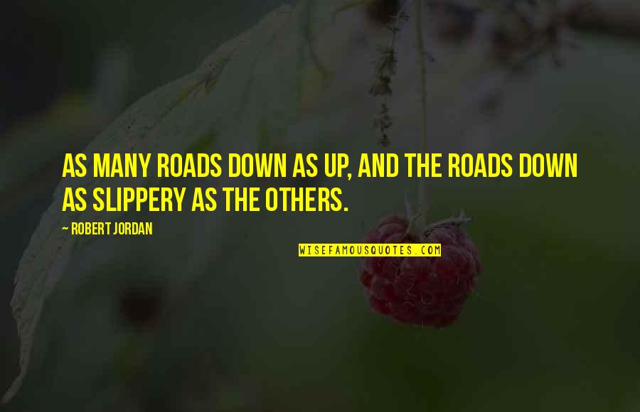 Slippery Quotes By Robert Jordan: As many roads down as up, and the