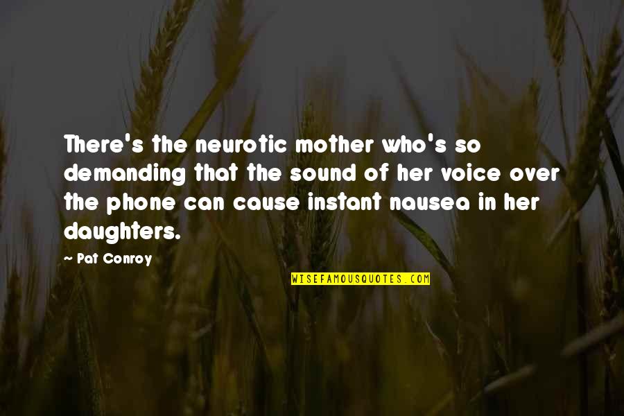 Slippery Slope Fallacy Quotes By Pat Conroy: There's the neurotic mother who's so demanding that