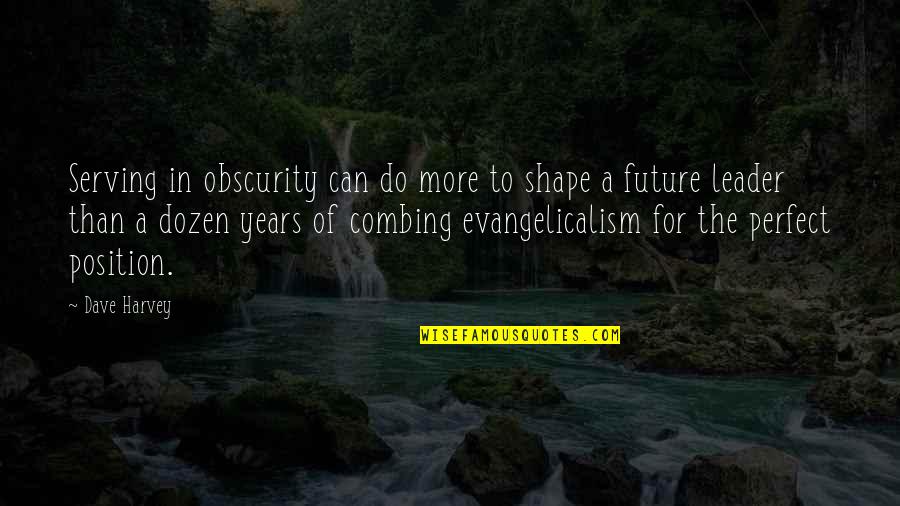 Slippery Slope Quotes By Dave Harvey: Serving in obscurity can do more to shape Slippery Slope Quotes By Dave Harvey: Serving in obscurity can do more to shape