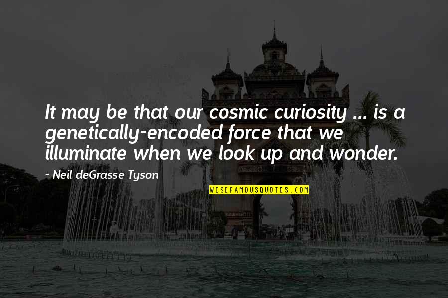 Slippery Slope To Fascism Quotes By Neil DeGrasse Tyson: It may be that our cosmic curiosity ...