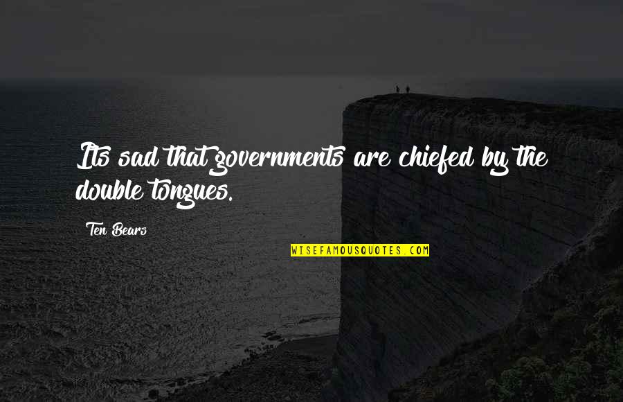 Slippery Slope To Fascism Quotes By Ten Bears: Its sad that governments are chiefed by the