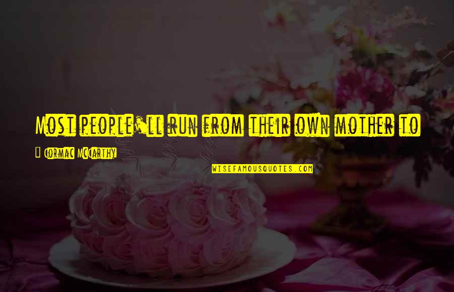 Slippery Snake Quotes By Cormac McCarthy: Most people'll run from their own mother to