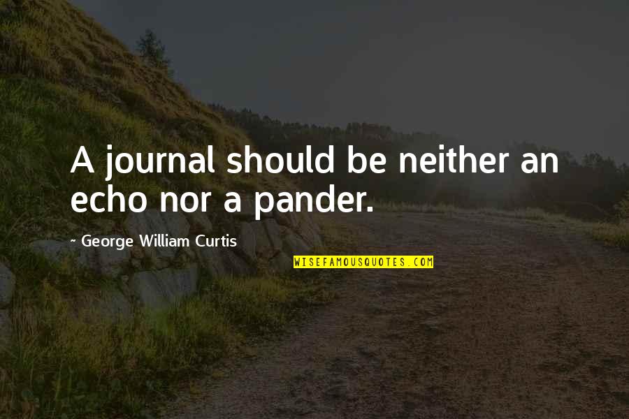 Slippiness Quotes By George William Curtis: A journal should be neither an echo nor