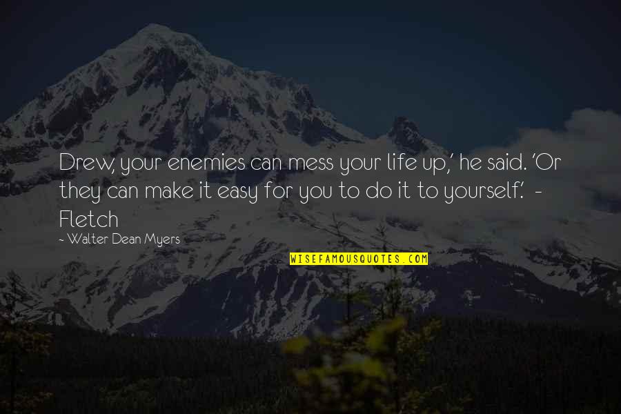 Slippiness Quotes By Walter Dean Myers: Drew, your enemies can mess your life up,' Slippiness Quotes By Walter Dean Myers: Drew, your enemies can mess your life up,'