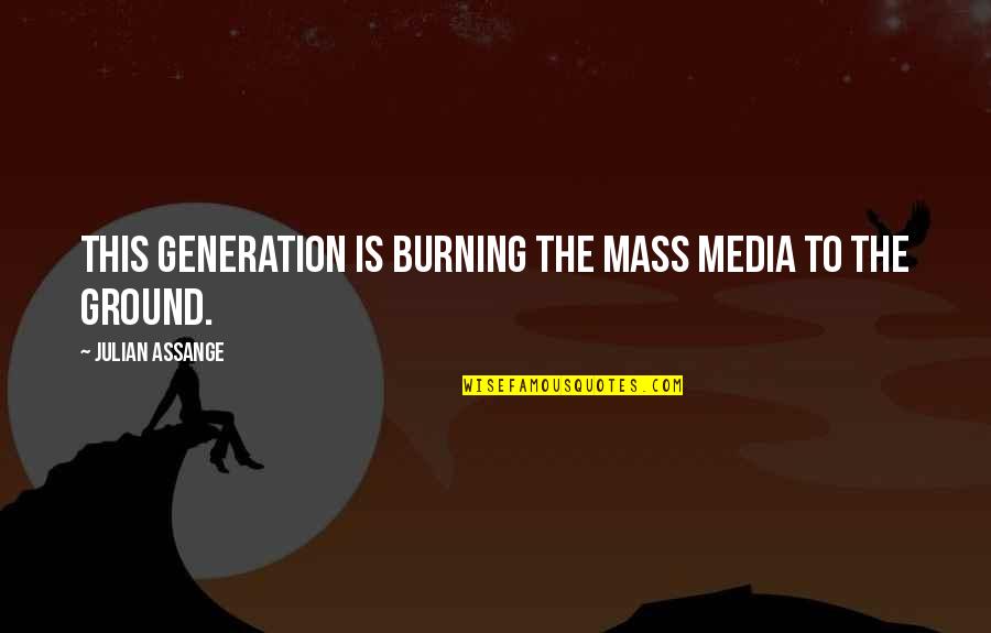 Slipping Into Depression Quotes By Julian Assange: This generation is burning the mass media to