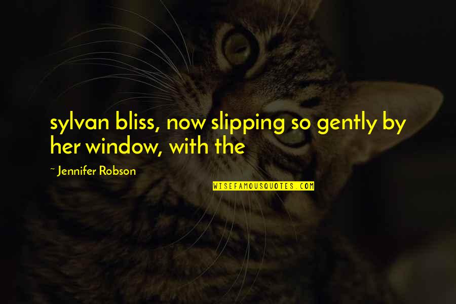 Slipping Up Quotes By Jennifer Robson: sylvan bliss, now slipping so gently by her