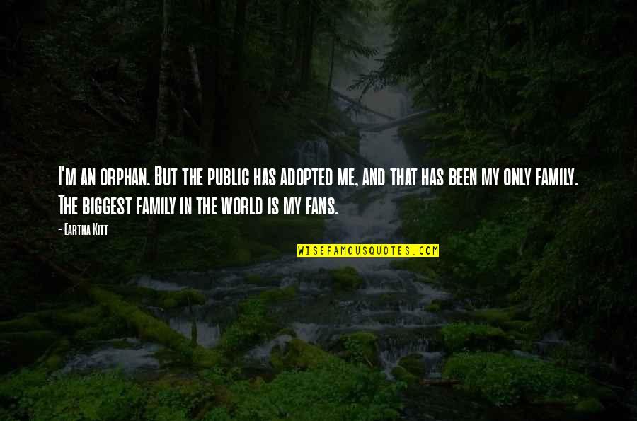 Slippings Quotes By Eartha Kitt: I'm an orphan. But the public has adopted