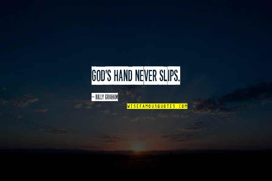 Slips Quotes By Billy Graham: God's hand never slips.