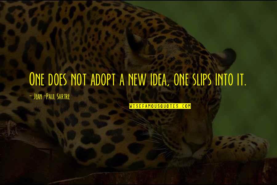 Slips Quotes By Jean-Paul Sartre: One does not adopt a new idea, one
