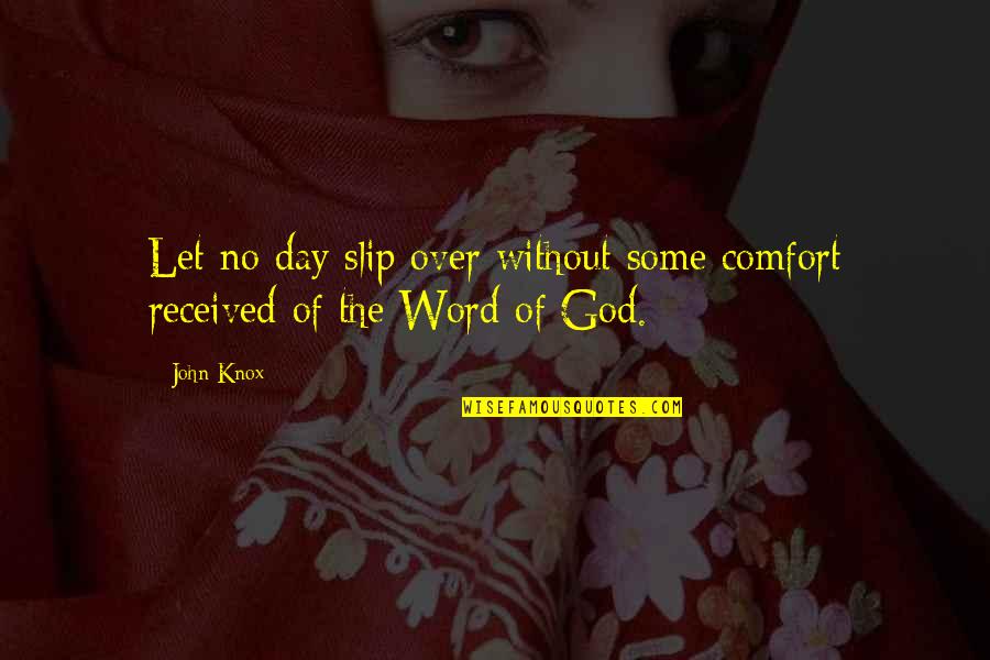 Slips Quotes By John Knox: Let no day slip over without some comfort