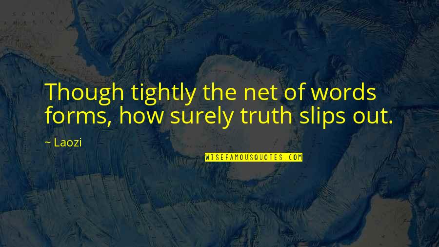 Slips Quotes By Laozi: Though tightly the net of words forms, how