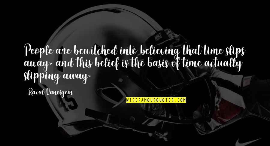 Slips Quotes By Raoul Vaneigem: People are bewitched into believing that time slips