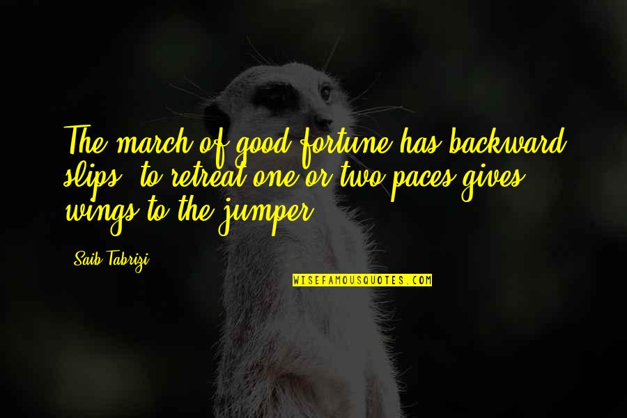 Slips Quotes By Saib Tabrizi: The march of good fortune has backward slips: