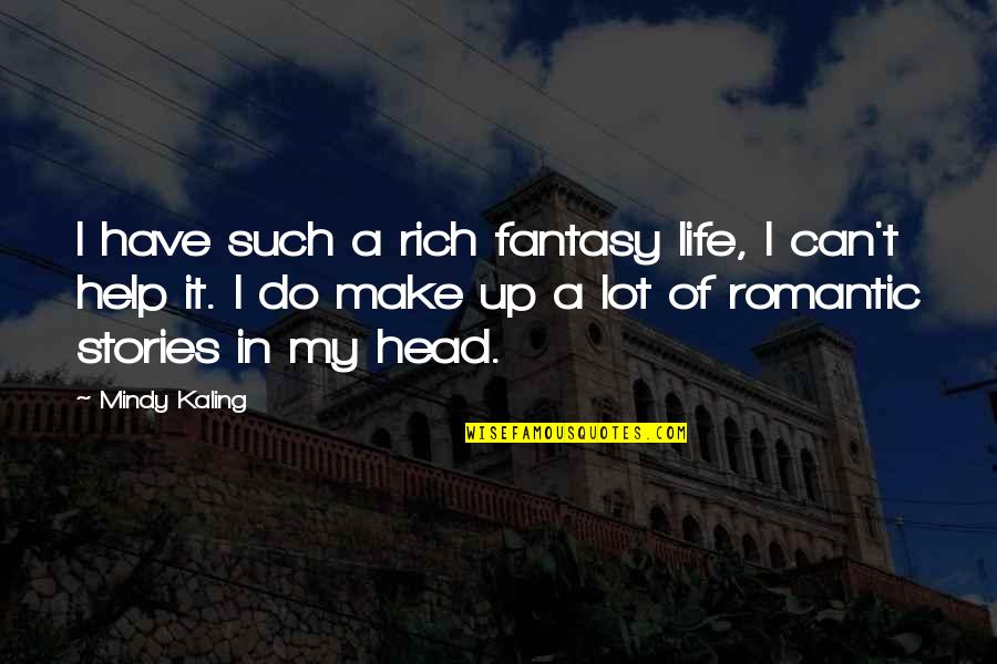 Slipstreams Quotes By Mindy Kaling: I have such a rich fantasy life, I