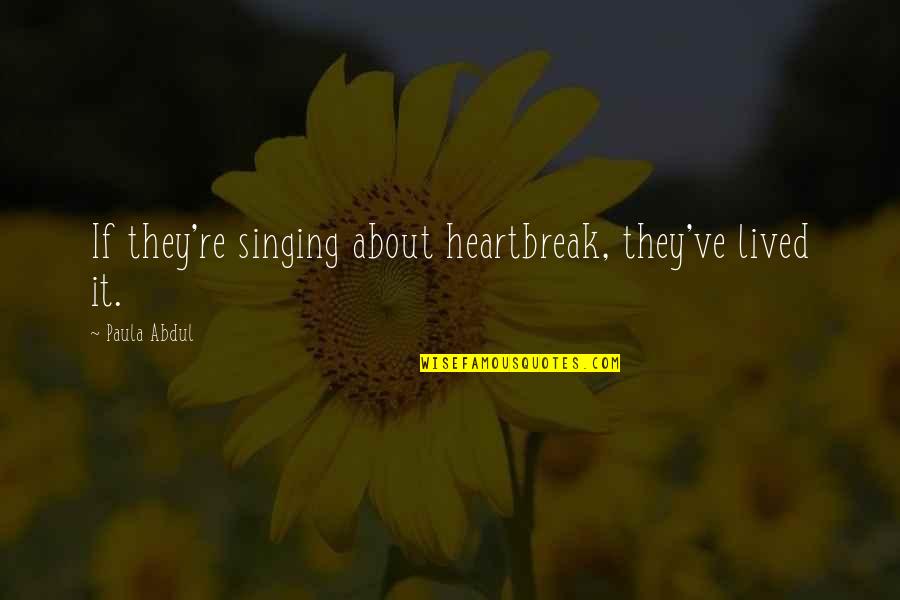 Slique Shake Quotes By Paula Abdul: If they're singing about heartbreak, they've lived it. Slique Shake Quotes By Paula Abdul: If they're singing about heartbreak, they've lived it.