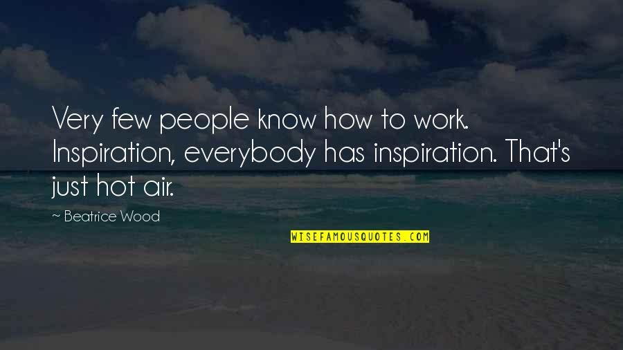 Slishity Quotes By Beatrice Wood: Very few people know how to work. Inspiration, Slishity Quotes By Beatrice Wood: Very few people know how to work. Inspiration,