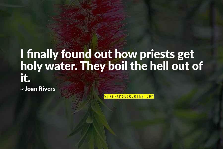 Slishity Quotes By Joan Rivers: I finally found out how priests get holy