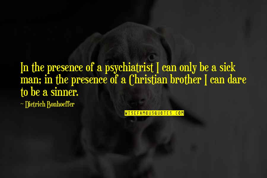 Sliss Lyrics Quotes By Dietrich Bonhoeffer: In the presence of a psychiatrist I can