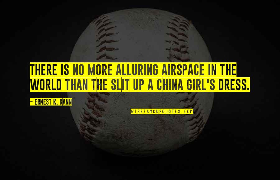 Slit Quotes By Ernest K. Gann: There is no more alluring airspace in the Slit Quotes By Ernest K. Gann: There is no more alluring airspace in the