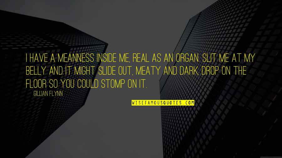 Slit Quotes By Gillian Flynn: I have a meanness inside me, real as Slit Quotes By Gillian Flynn: I have a meanness inside me, real as