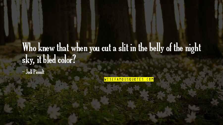 Slit Quotes By Jodi Picoult: Who knew that when you cut a slit Slit Quotes By Jodi Picoult: Who knew that when you cut a slit