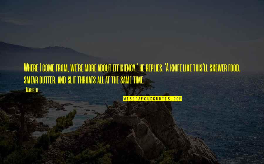 Slit Quotes By Marie Lu: Where I come from, we're more about efficiency,' Slit Quotes By Marie Lu: Where I come from, we're more about efficiency,'
