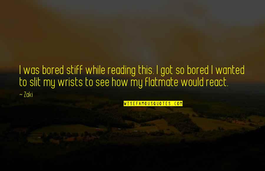 Slit Quotes By Zaki: I was bored stiff while reading this. I Slit Quotes By Zaki: I was bored stiff while reading this. I
