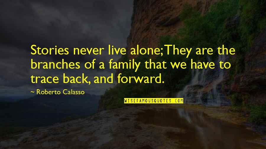 Slitherer Quotes By Roberto Calasso: Stories never live alone; They are the branches