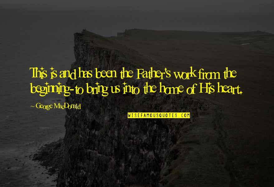 Slitherio Io Quotes By George MacDonald: This is and has been the Father's work Slitherio Io Quotes By George MacDonald: This is and has been the Father's work