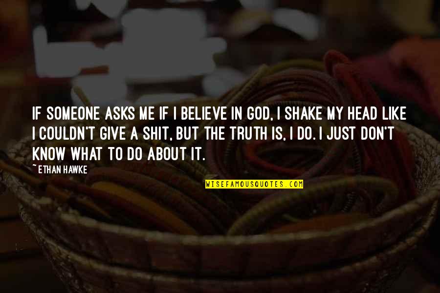 Slithery Quotes By Ethan Hawke: If someone asks me if I believe in