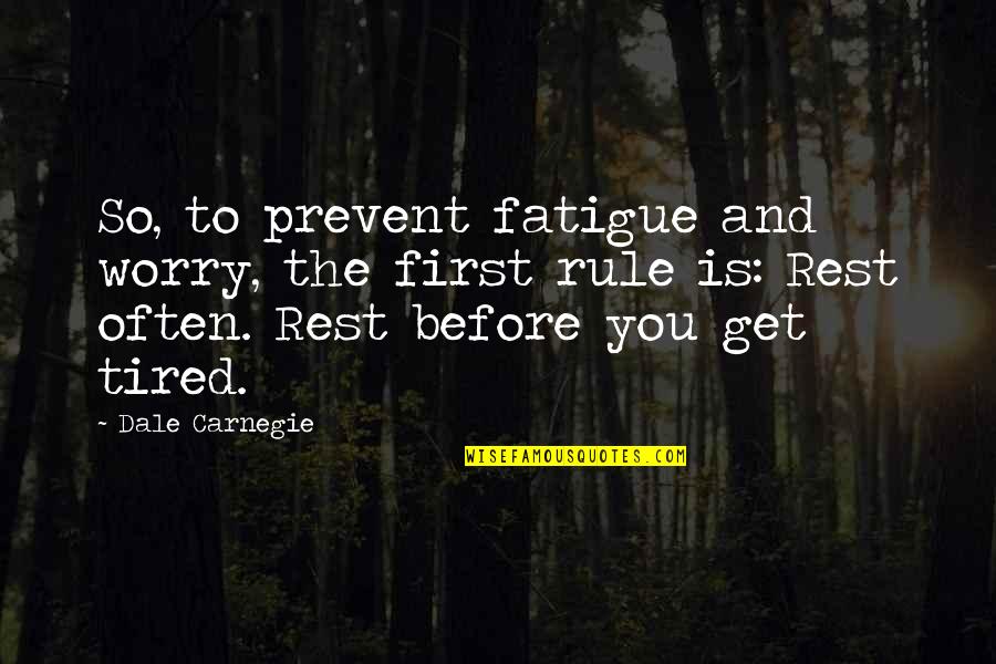Slithy Dragon Quotes By Dale Carnegie: So, to prevent fatigue and worry, the first Slithy Dragon Quotes By Dale Carnegie: So, to prevent fatigue and worry, the first
