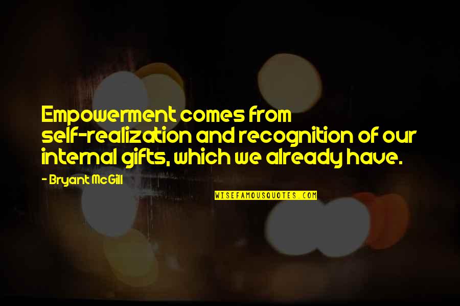 Slitted Quotes By Bryant McGill: Empowerment comes from self-realization and recognition of our