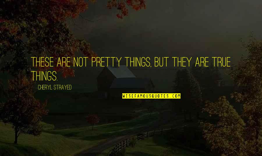 Slitting Quotes By Cheryl Strayed: These are not pretty things, but they are