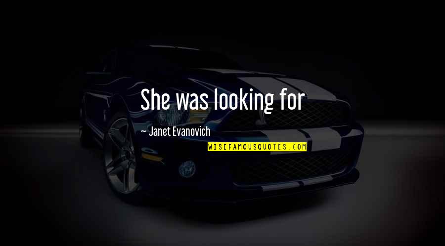 Slitting Throats Quotes By Janet Evanovich: She was looking for