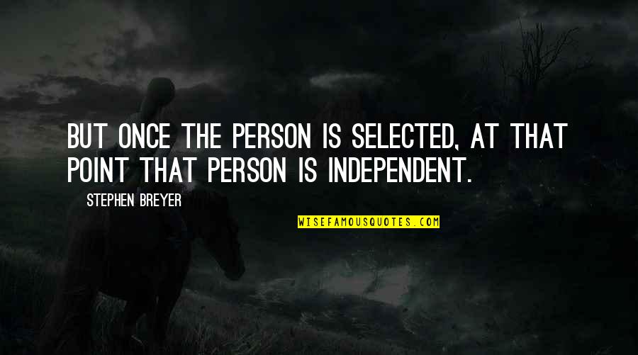 Slitting Throats Quotes By Stephen Breyer: But once the person is selected, at that