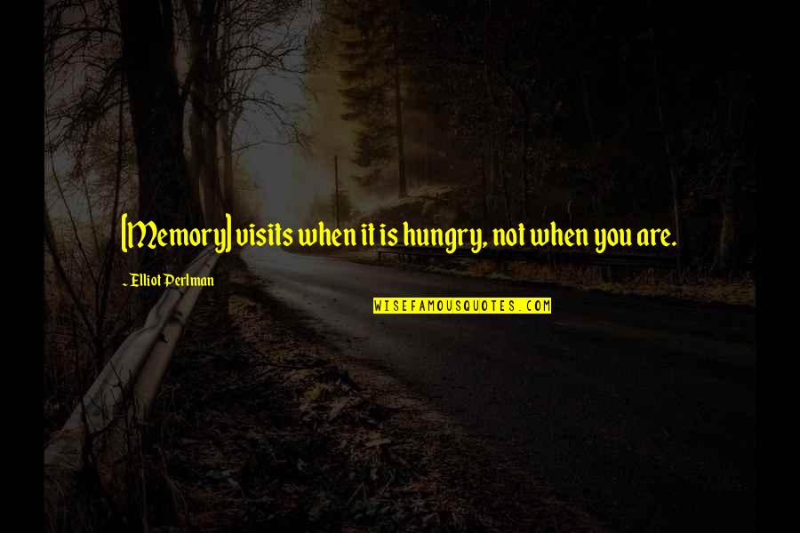Slivenec Quotes By Elliot Perlman: [Memory] visits when it is hungry, not when