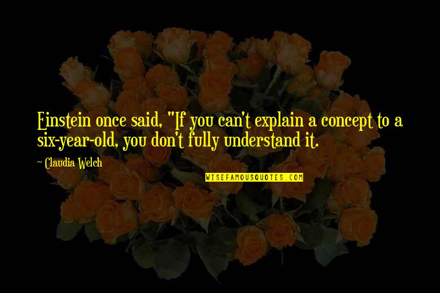 Slivered Onion Quotes By Claudia Welch: Einstein once said, "If you can't explain a