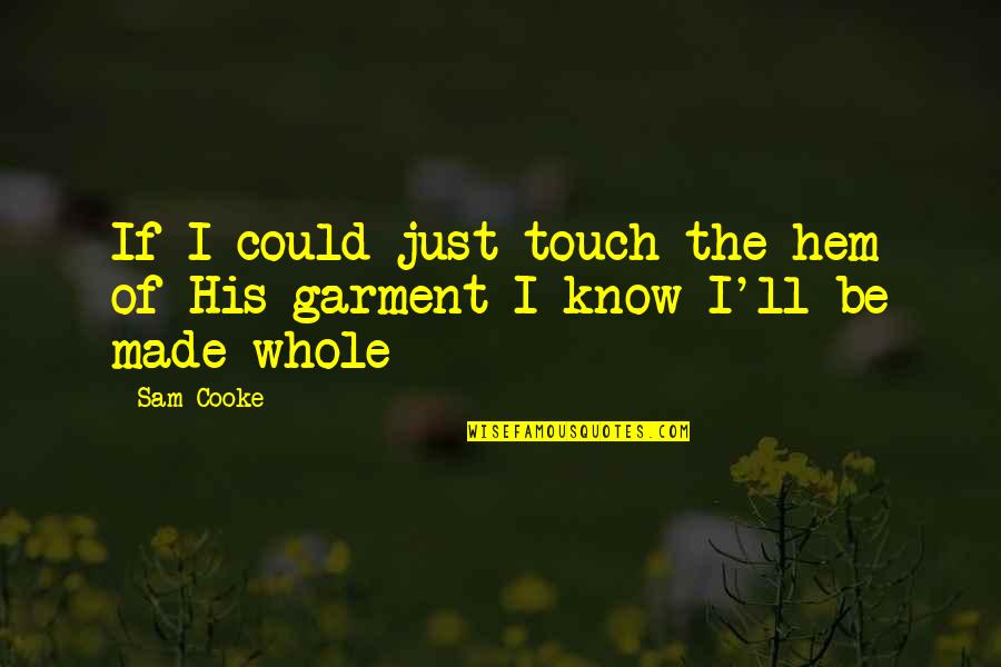 Sljam Iz Quotes By Sam Cooke: If I could just touch the hem of