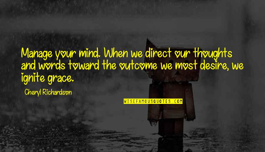 Slo Guild Hall Quotes By Cheryl Richardson: Manage your mind. When we direct our thoughts Slo Guild Hall Quotes By Cheryl Richardson: Manage your mind. When we direct our thoughts