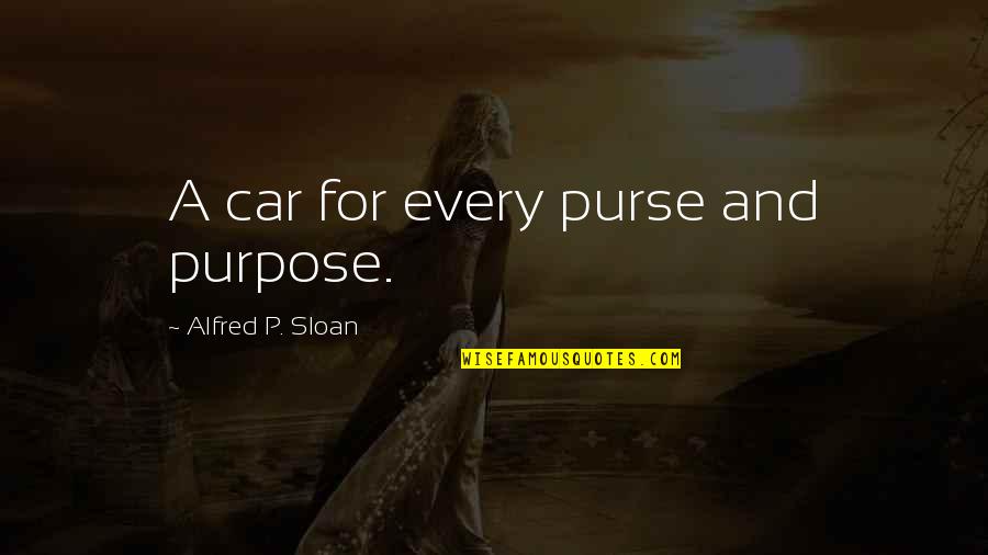 Sloan Quotes By Alfred P. Sloan: A car for every purse and purpose.