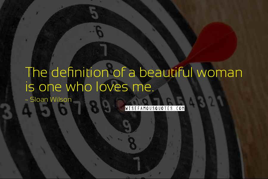 Sloan Wilson quotes: The definition of a beautiful woman is one who loves me.