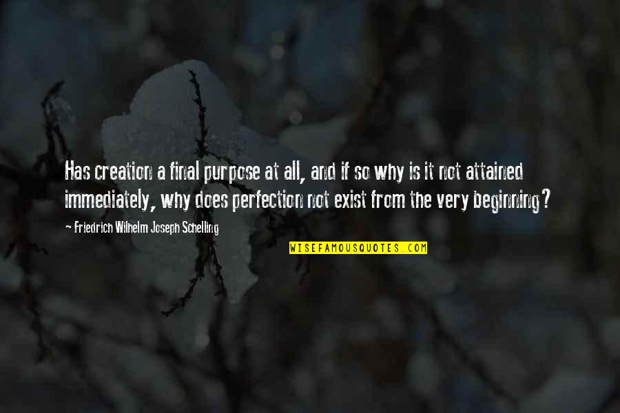 Sloan Wilson Quotes By Friedrich Wilhelm Joseph Schelling: Has creation a final purpose at all, and